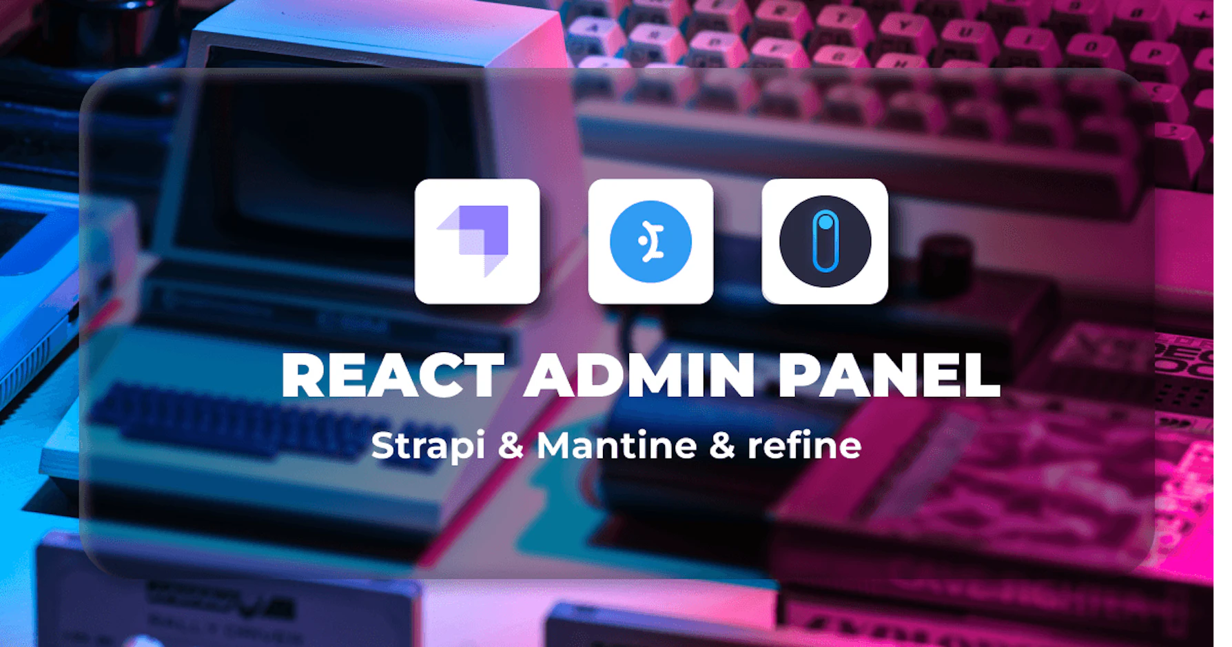 How to Build a React Admin Panel with Mantine and Strapi
