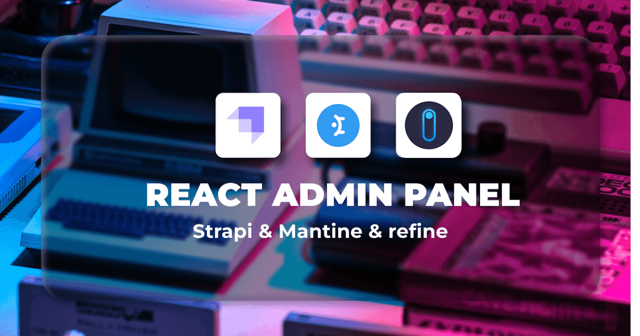 How to Build a React Admin Panel with Mantine and Strapi