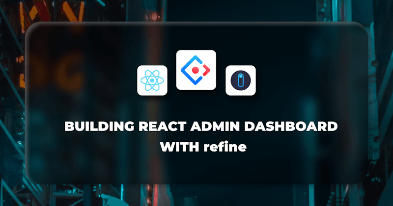 Building a React Admin Dashboard with refine