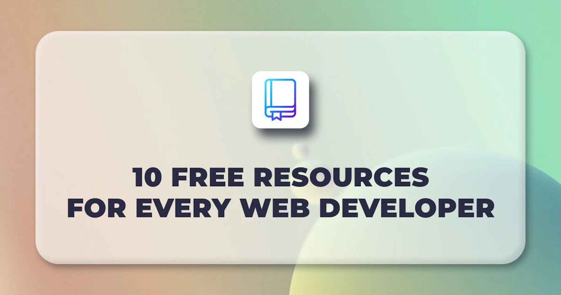 10 High-Quality Free Resources That Will Make Every Web Developer's Life Easier