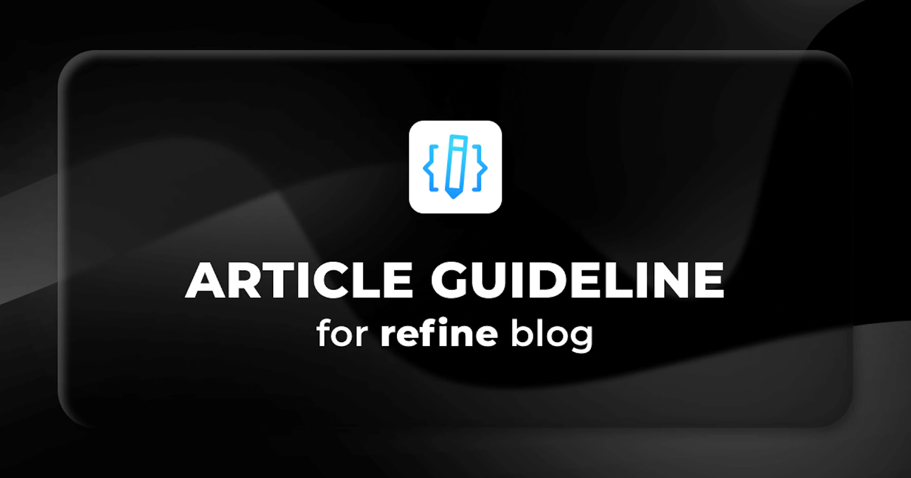 An article guideline for Refine blog posts