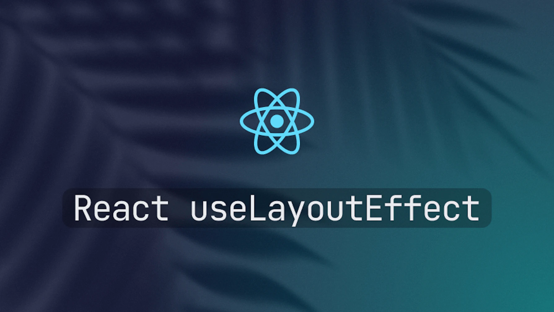 A Guide to Using the useLayoutEffect Hook in React