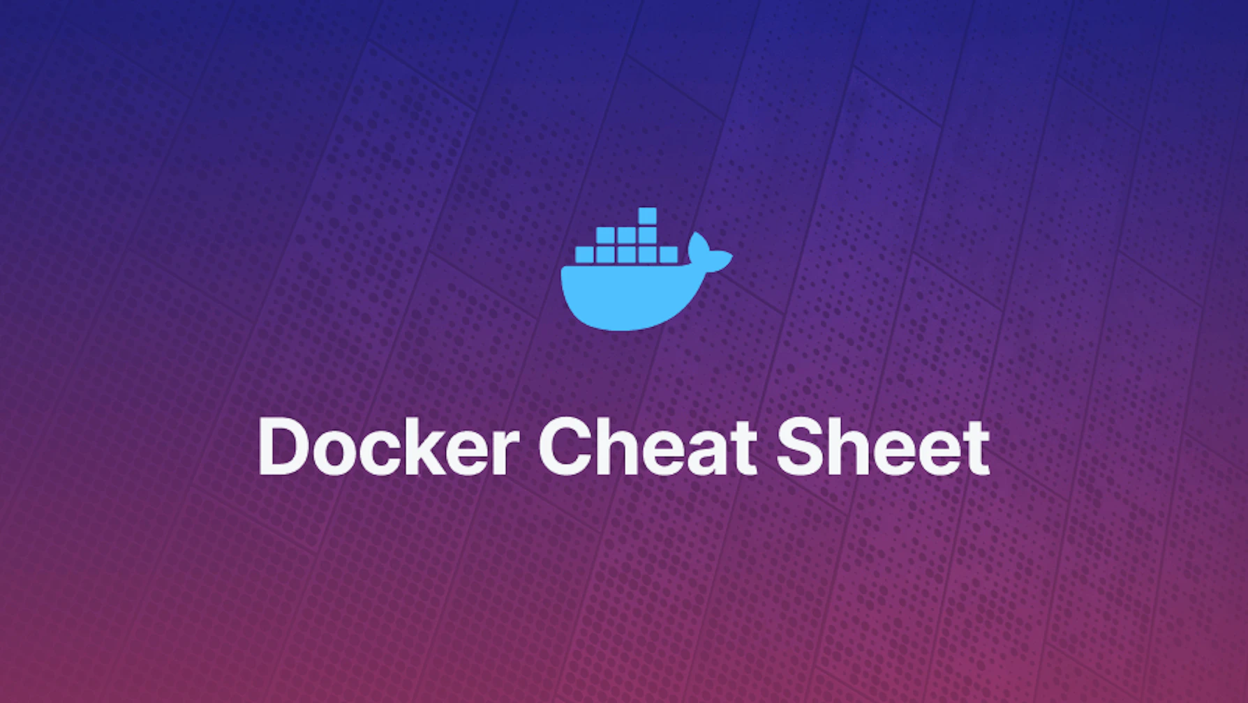 Docker Cheat Sheet - Most Commonly Used Commands