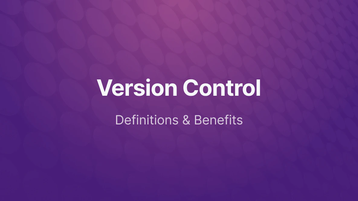 What is Version Control and Benefits of Using It?