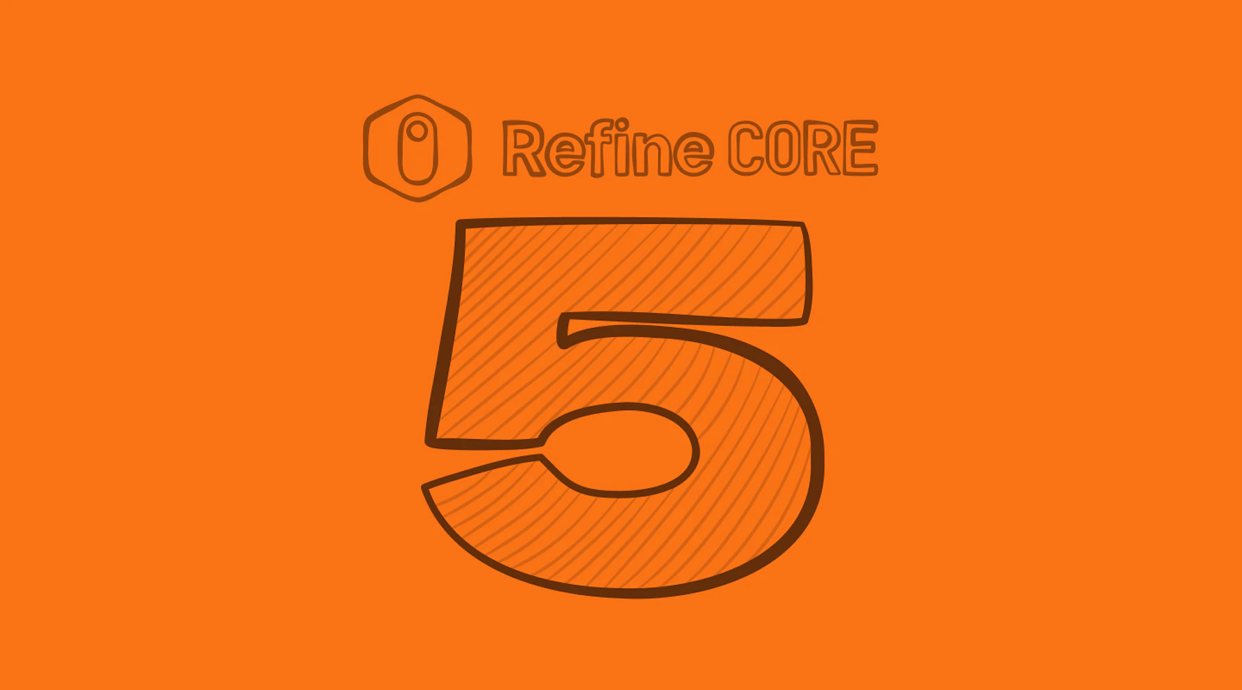 Refine CORE v5 is here!