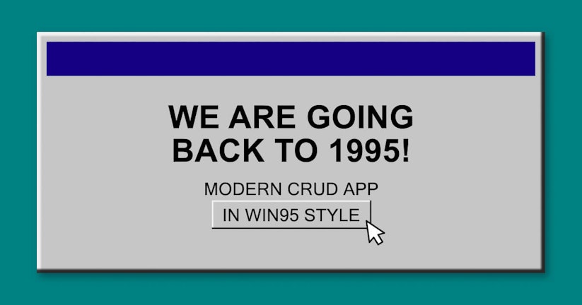 We are going back to 1995! The perfect harmony of Modern stack and Win95