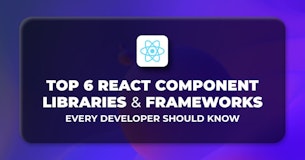 Top React Component Libraries and Frameworks Every Developer Should Know