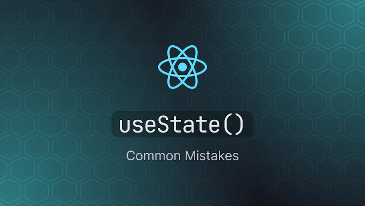 5 Most Common useState Mistakes React Developers Often Make