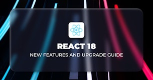 React 18 Upgrade Guide and New Features