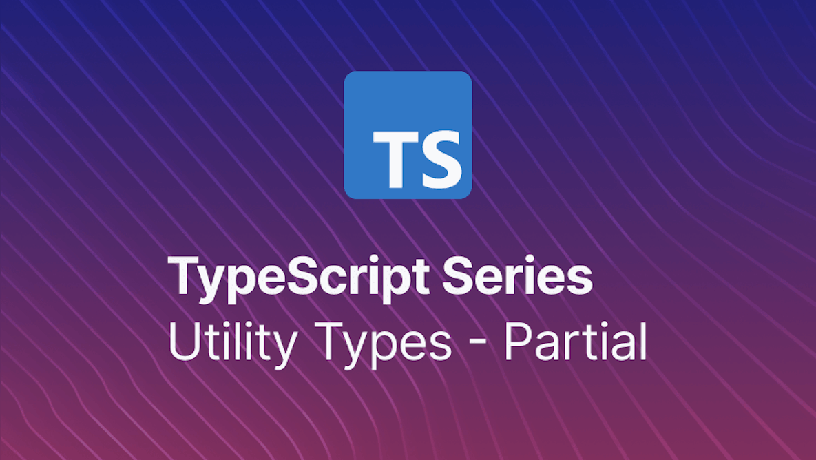 How to use TypeScript Partial Type?