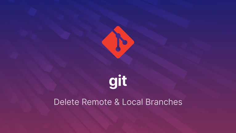 How to Delete Local and Remote Git Branches