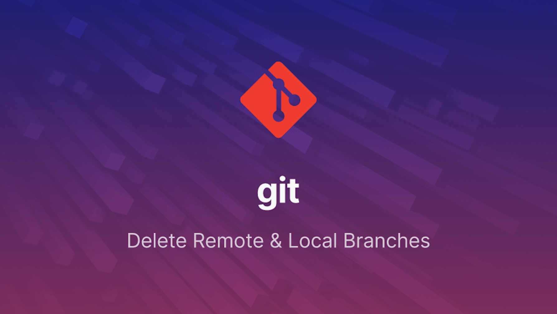 How to Delete Local and Remote Git Branches