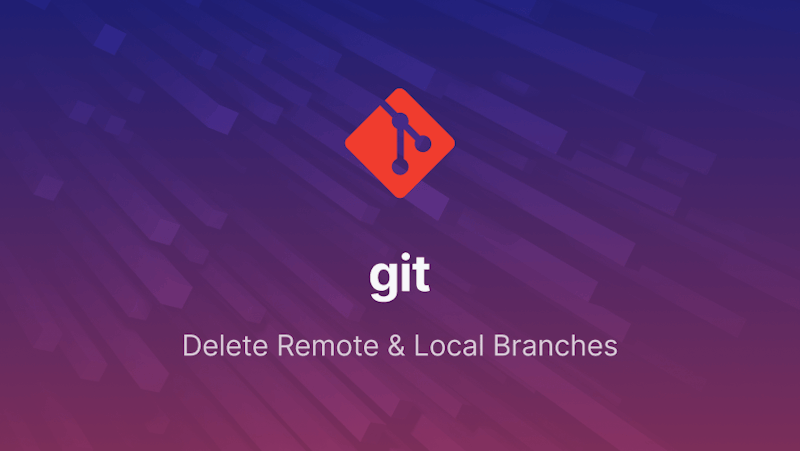 How to Delete Local and Remote Git Branches