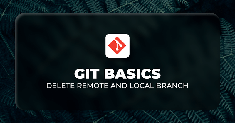 How to Delete Local and Remote Git Branches