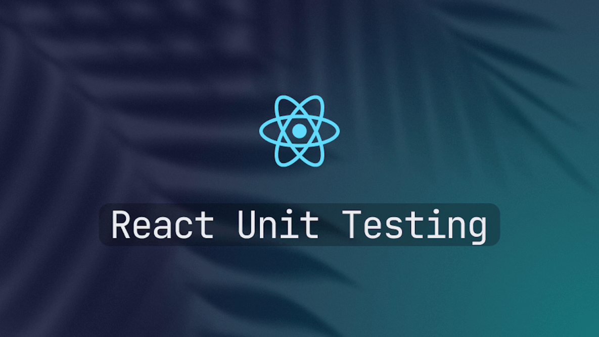 A Comprehensive Guide of React Unit Testing