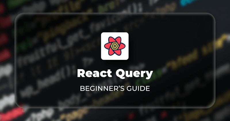 Beginner's Guide to React Query