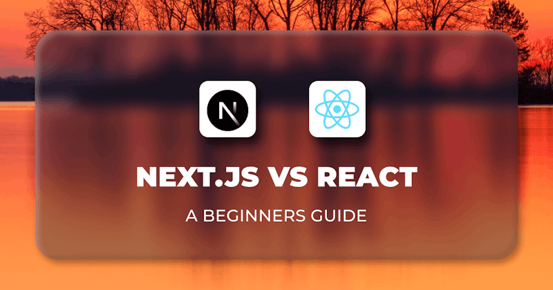 Next.js vs React - A Beginner's Guide