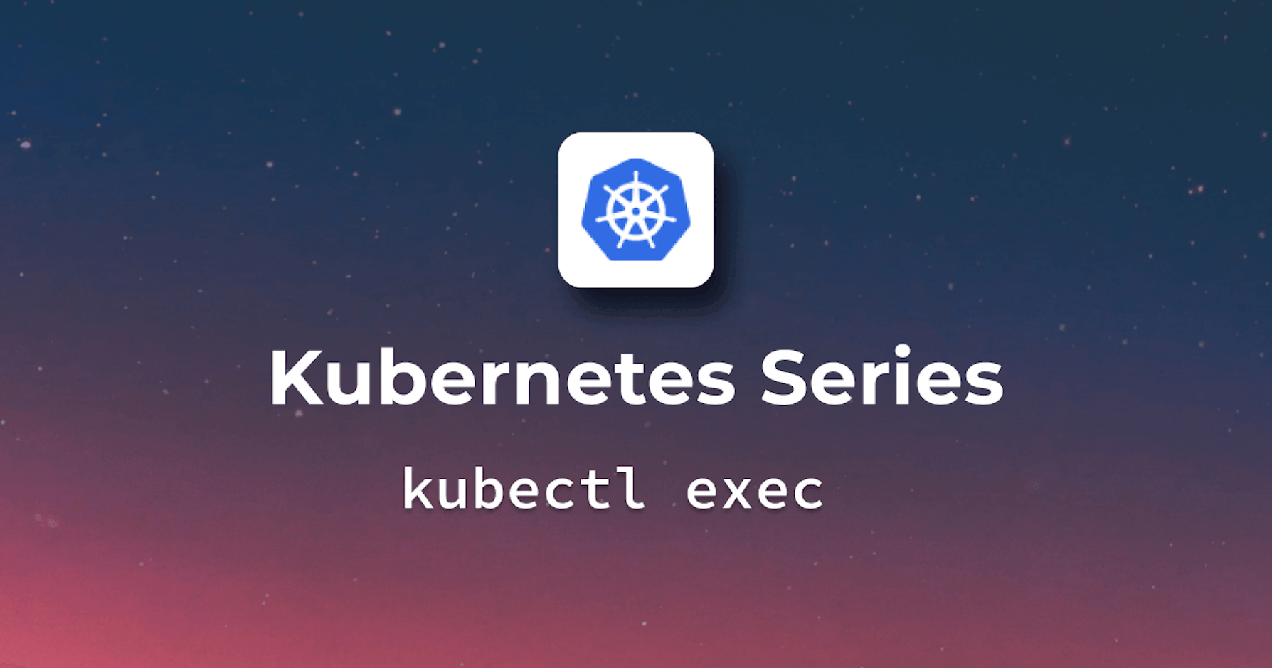 A complete guide to Kubectl exec