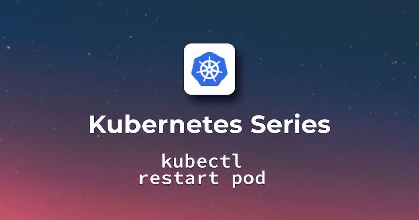 Kubectl Restart Pod - Restarting Pods in Kubernetes