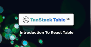 Introduction to React Table - TanStack Table Adapter for React
