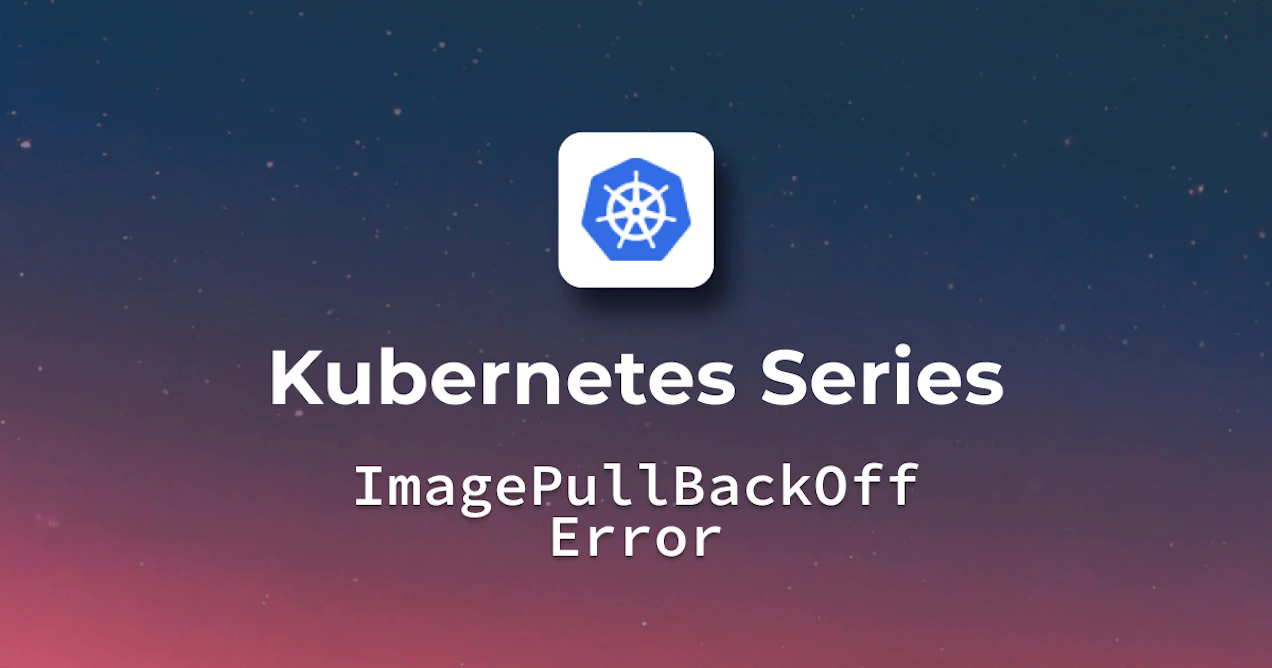 Unraveling the Kubernetes ImagePullBackOff Error