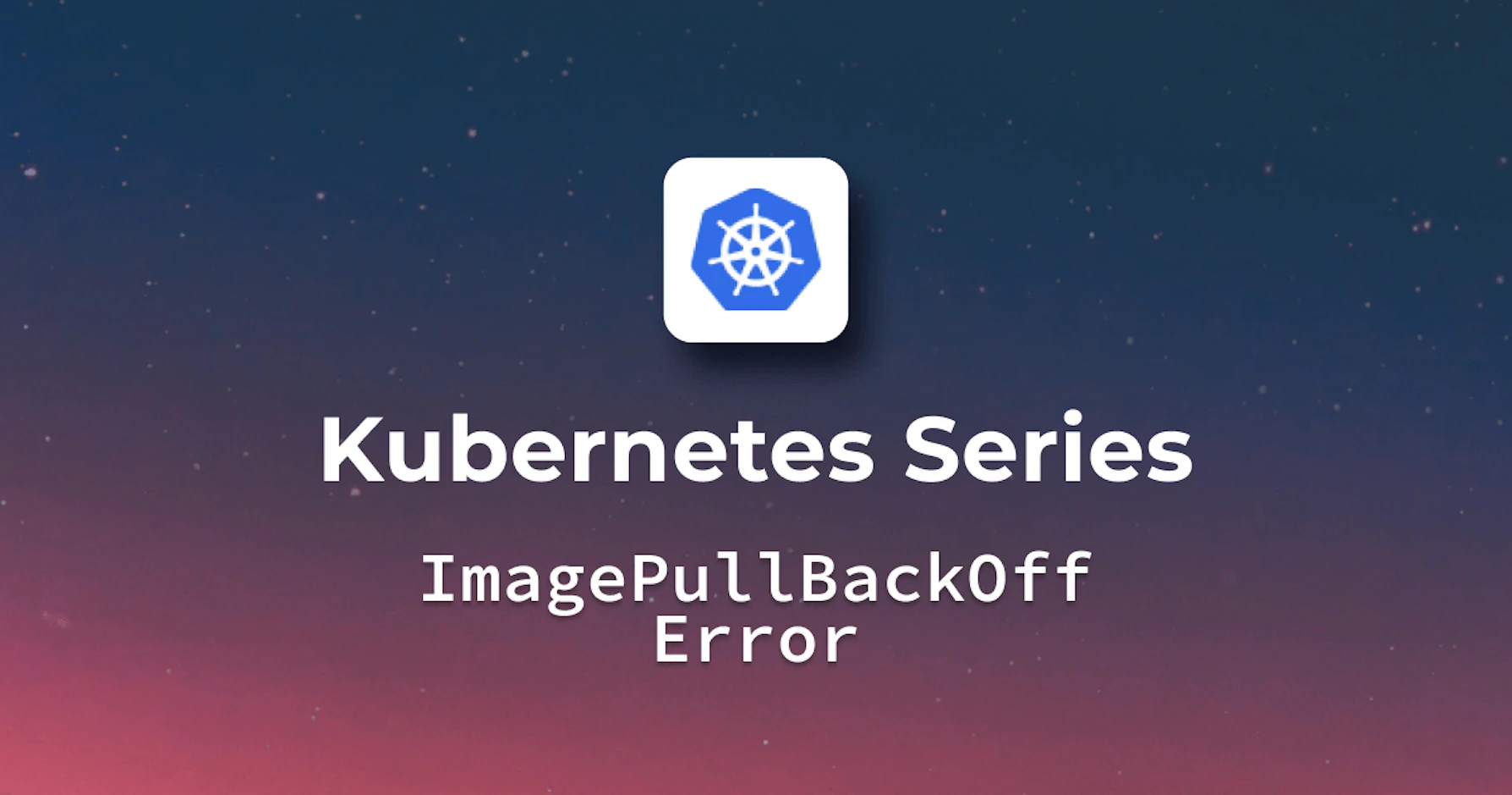 Unraveling the Kubernetes ImagePullBackOff Error