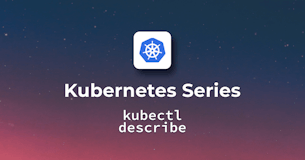 A Detailed Guide on kubectl describe