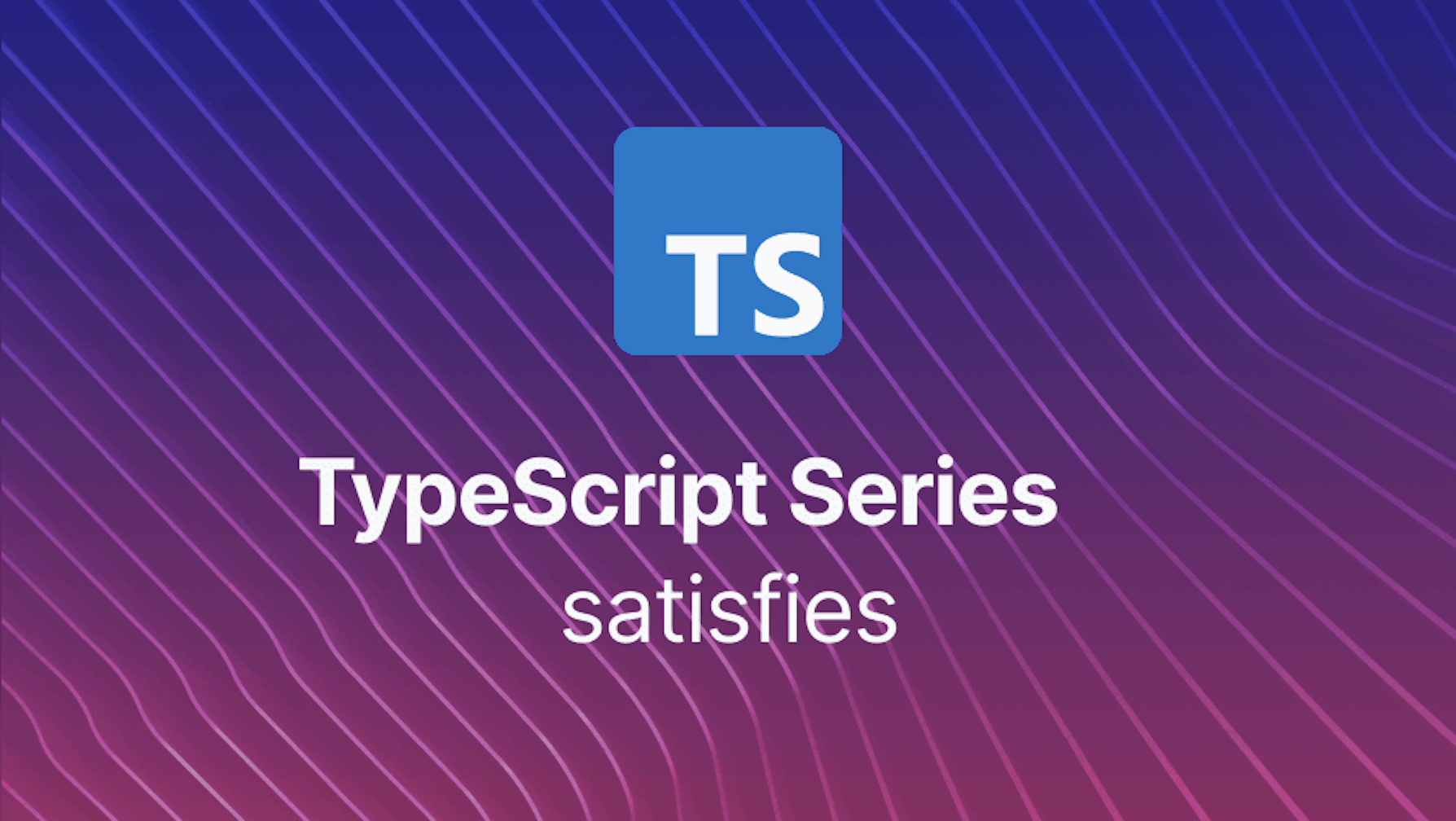 How to Use the TypeScript satisfies Operator