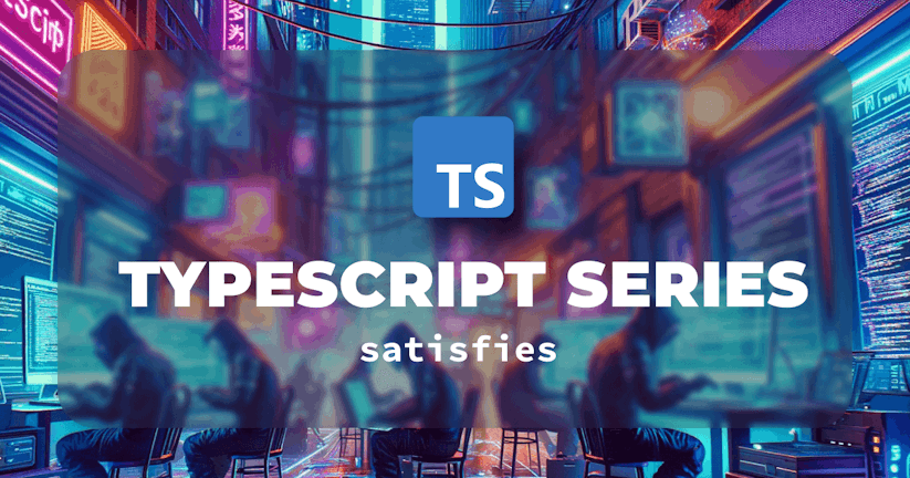How to Use the TypeScript satisfies Operator