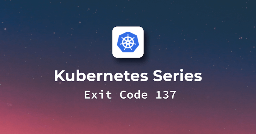 What Exit Code 137 means for Kubernetes