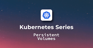 Kubernetes Persistent Volumes - Best Practices and Use Cases