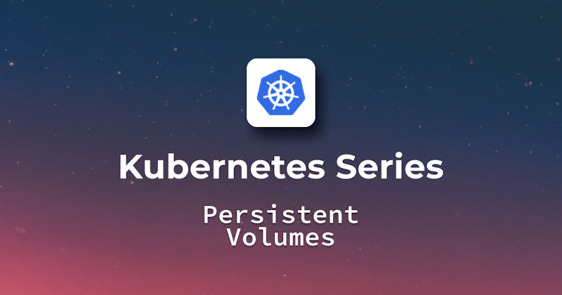 Kubernetes Persistent Volumes - Best Practices and Use Cases