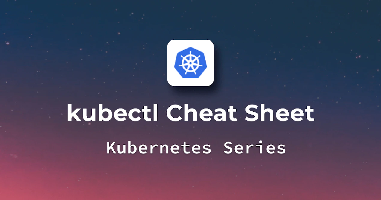 Kubectl Cheat Sheet - With Examples