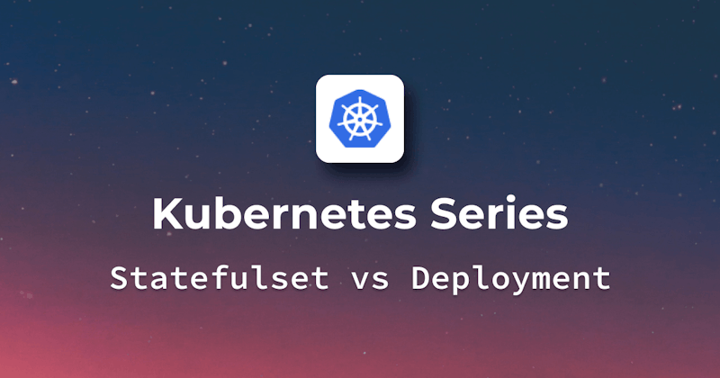 Kubernetes Statefulset vs Deployment with Examples