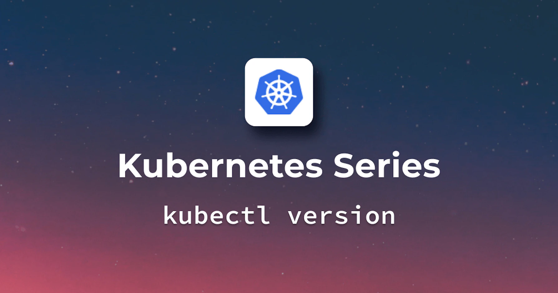 Check Kubernetes Version - Advanced Use Cases with kubectl version