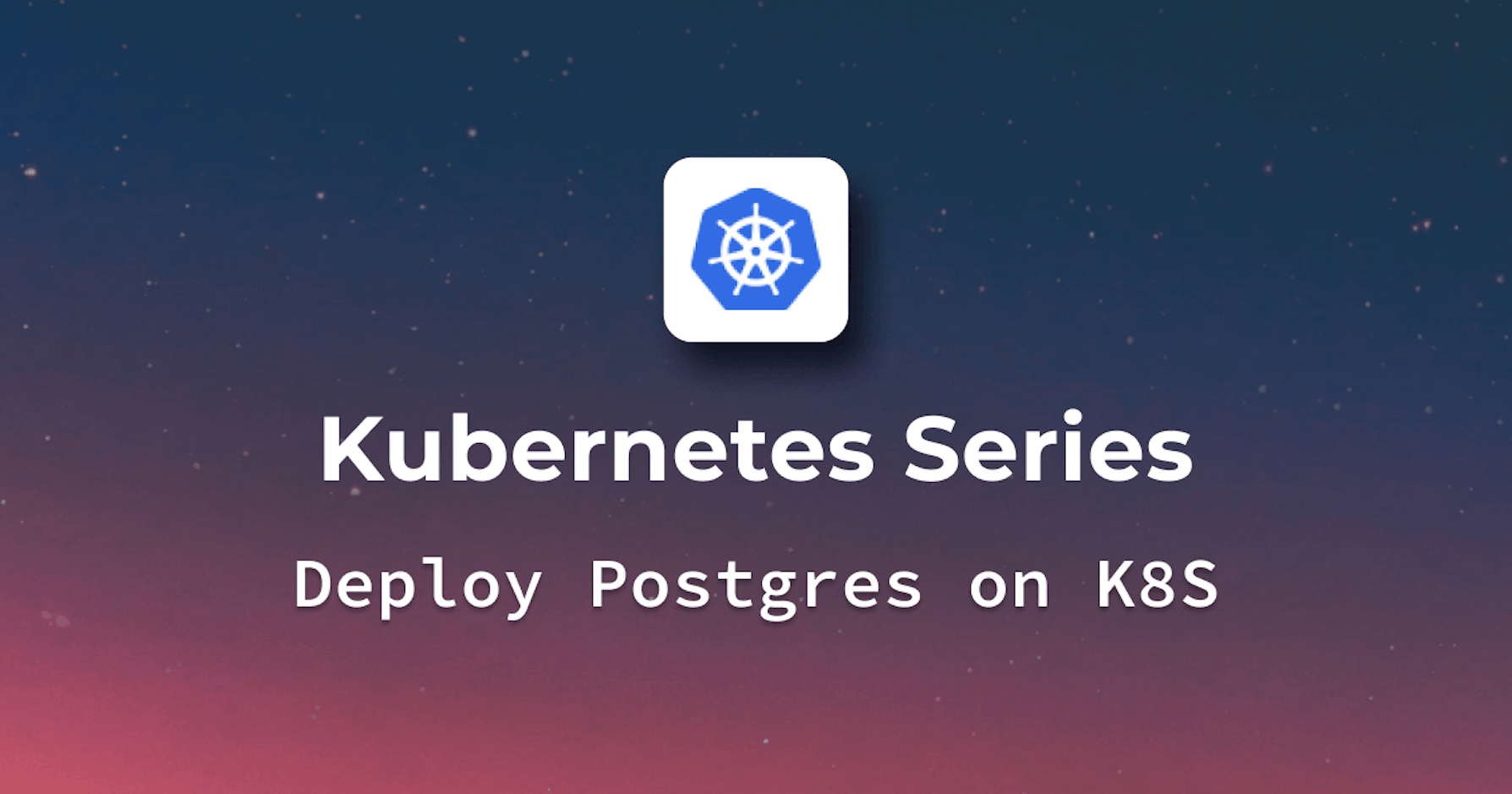 How to deploy Postgres on Kubernetes