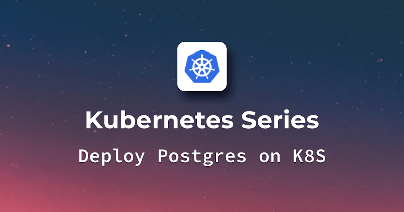 How to deploy Postgres on Kubernetes