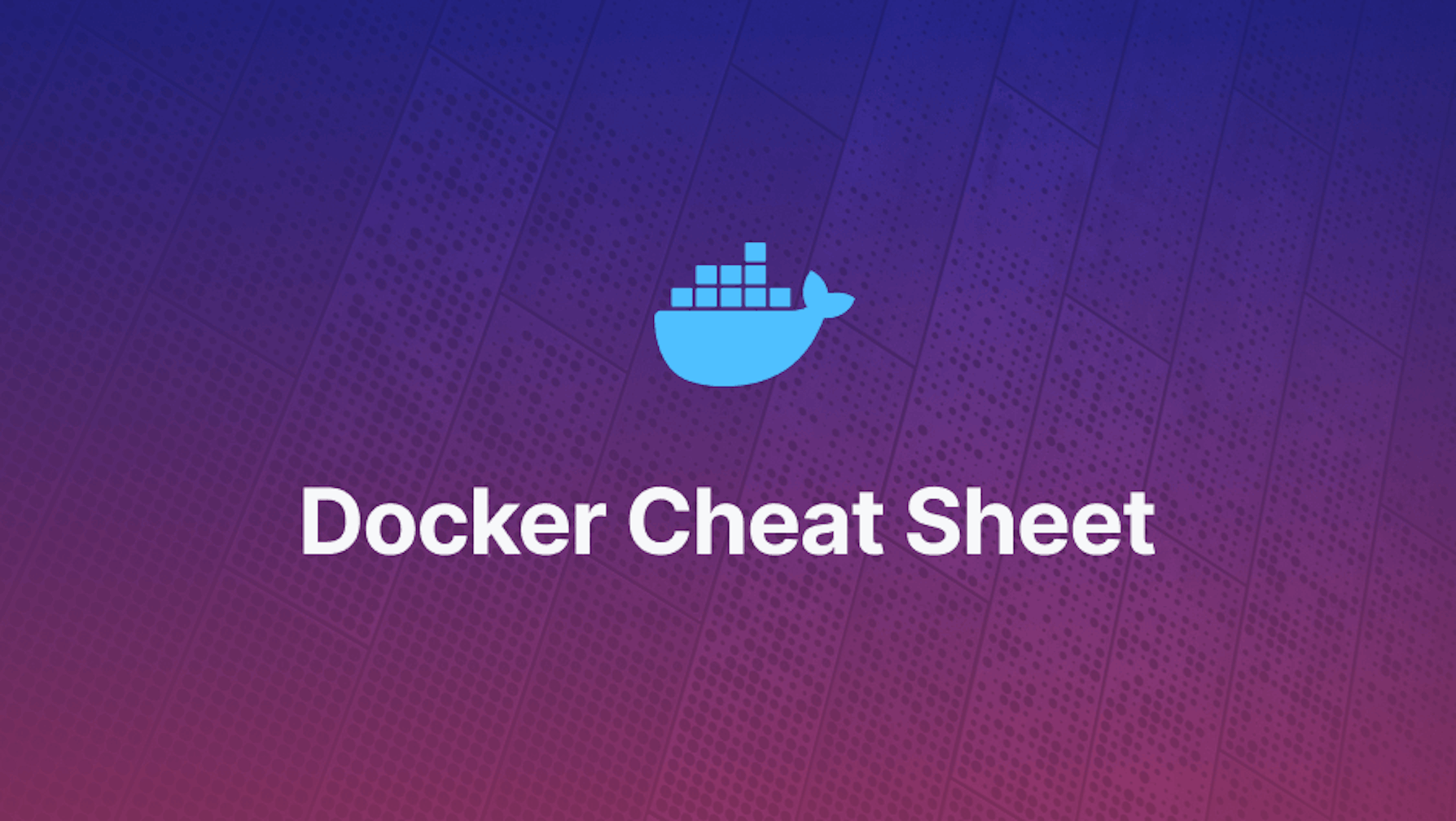 Docker Cheat Sheet - Most Commonly Used Commands