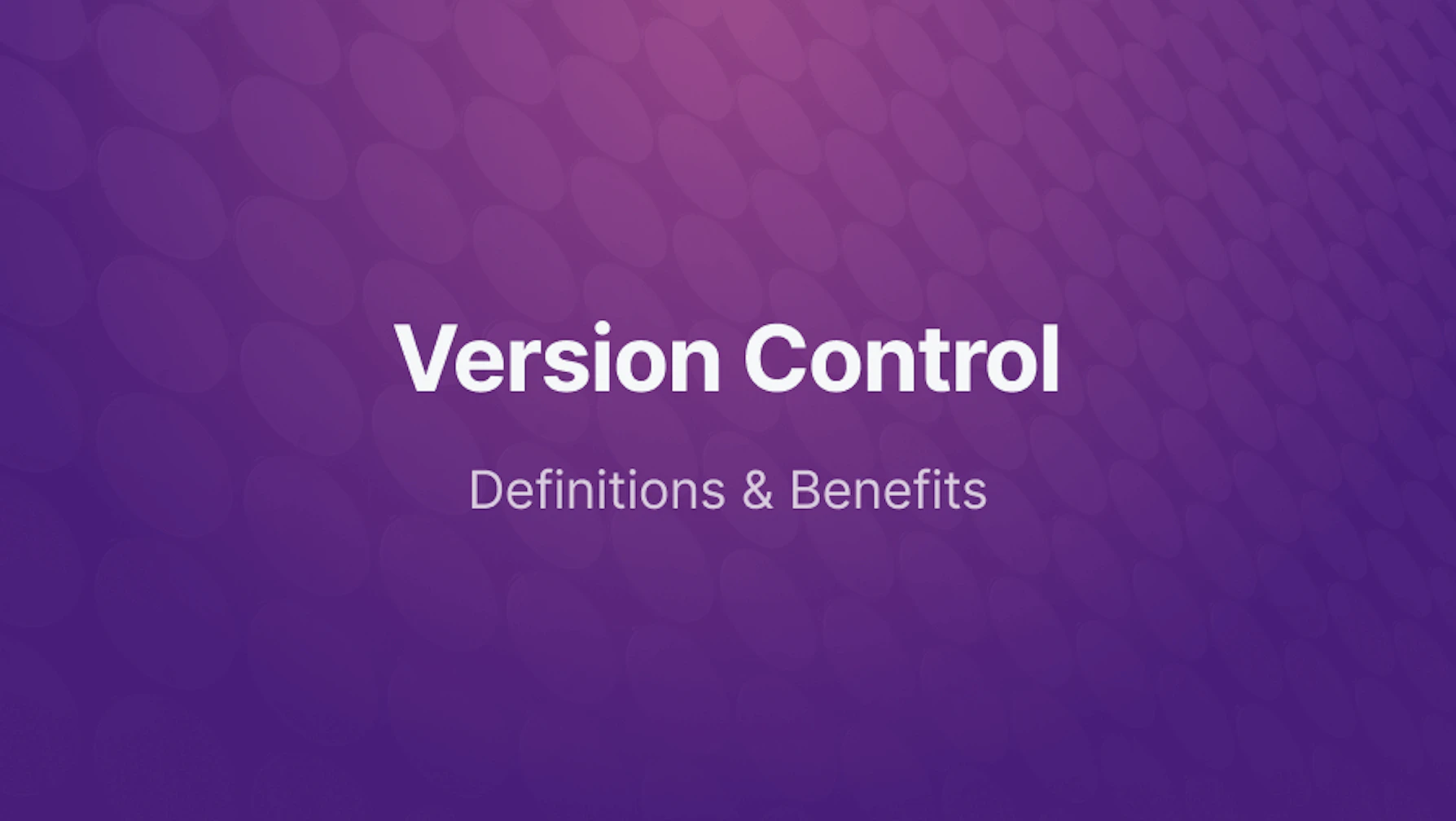 What is Version Control and Benefits of Using It?