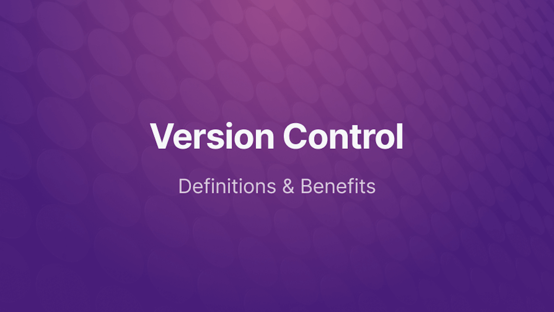 What is Version Control and Benefits of Using It?