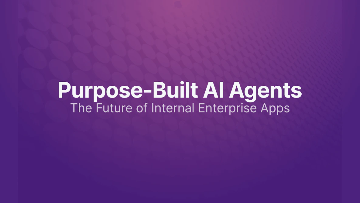 Purpose-Built AI Agents - The Future of Internal Enterprise Apps