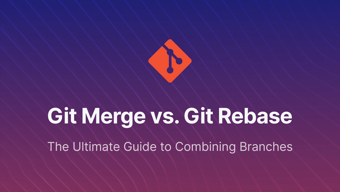 Git Merge vs. Git Rebase, The Ultimate Guide to Combining Branches