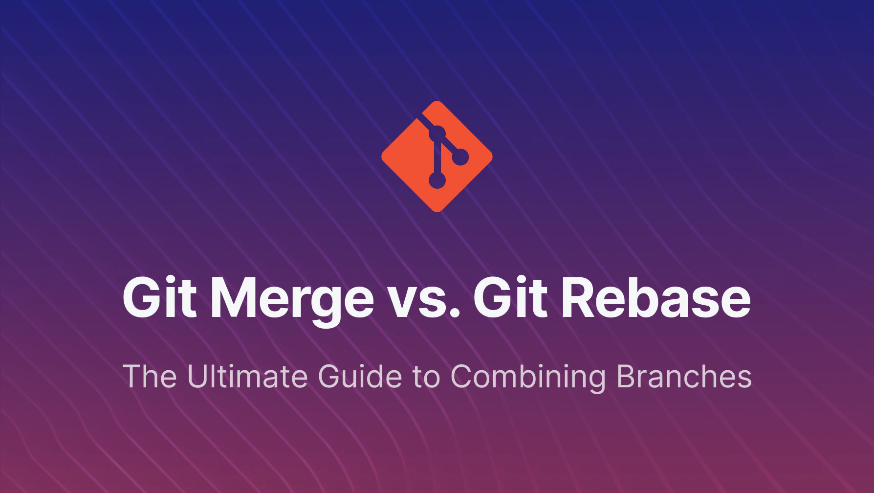 Git Merge vs. Git Rebase, The Ultimate Guide to Combining Branches